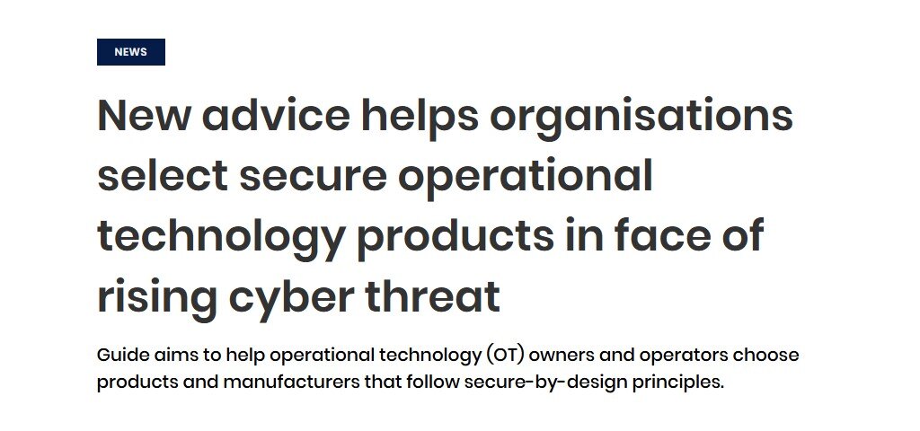 New advice helps organisations select secure operational technology products in face of rising cyber threat Guide aims to help operational technology (OT) owners and operators choose products and manufacturers that follow secure-by-design principles.